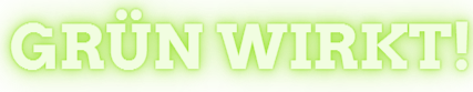 GRÜN WIRKT!